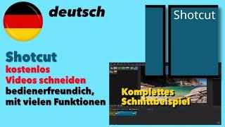 Shotcut - Videos kostenlos schneiden - deutsch - komplettes Schnittbeispiel - MacOS, Windows, Linux