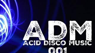 ADM - Acid Disco Music 001