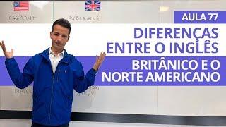 DIFERENÇAS ENTRE O INGLÊS BRITÂNICO E O NORTE AMERICANO - AULA 77 PARA INICIANTES - PROFESSOR KENNY