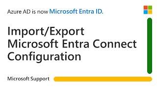 How to import/export Microsoft Entra Connect Configuration when upgrading Connect server