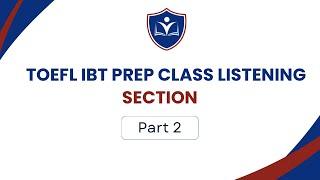 TOEFL IBT Prep Class - Listening section Part 2