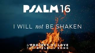 Psalm 16 - I Will Not Be Shaken || Bible in Song || Project of Love