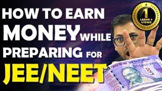 How To Earn Money While Preparing for JEE/NEET | Side Hustles To Make Money For Students | Harsh Sir