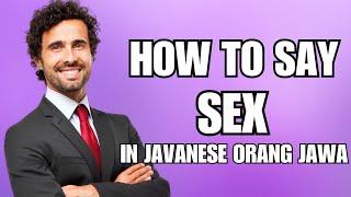 How To Pronounce Sex in Javanese Orang Jawa (Correctly)