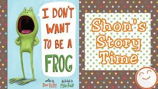 I Don't Want To Be A Frog | Story Time For Kids | Shon's Stories