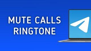 How To Mute Calls Ringtone in Telegram On PC (New Update)