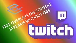 FULL GUIDE on how to create OVERLAYS for CONSOLE TWITCH streams WITHOUT OBS