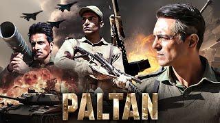 Paltan (2018) Full Movie - Superhit Hindi Action Movie | Arjun Rampal, Sonu Sood | J.P. Dutta