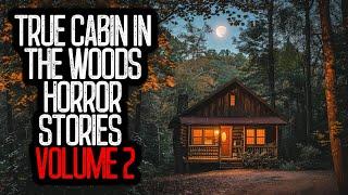 17 Allegedly True Cabin in the Woods Horror Stories | VOLUME 2