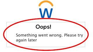 Workday App - Oops Something Went Wrong Error. Please Try Again Later