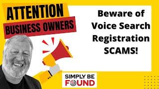 Attention Business Owners: Beware of Voice Search Registration SCAMS!