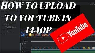 How to upload videos to Youtube in 1440p using DaVinci Resolve 16