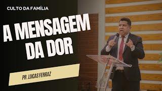 A MENSAGEM DA DOR I Pr. Lucas Ferraz