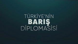 Türkiye’yi Barış Diplomasisinin Merkez Üslerinden Biri Haline Getiriyoruz