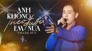 ANH KHÔNG THEO ĐUỔI EM NỮA - THANH DUY live at #Lululola