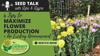 Seed Talk #84 - 6 Tips to Maximize Flower Production + An Exciting Announcement