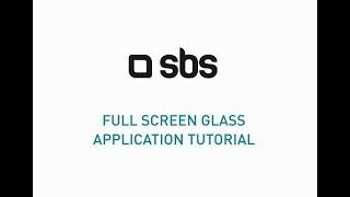 SBS Full Screen Glass - Application Tutorial