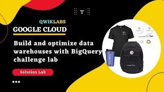 Build and optimize data warehouses with BigQuery challenge lab | Google Facilitator Program 2022