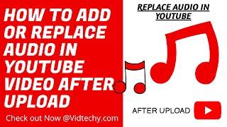 how to add or replace audio in youtube video after upload