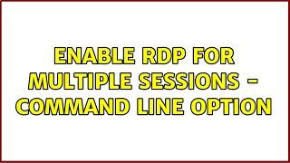 Enable RDP for multiple sessions - command line option