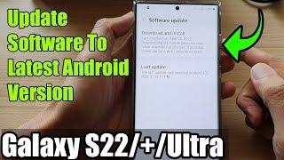 Galaxy S22/S22+/Ultra: How to Update Software To Latest Android Version