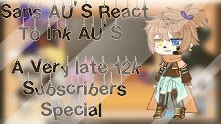 ~Sans Aus React to Ink Aus~Late 12k Subscribers special~This is going to be my last post this week~