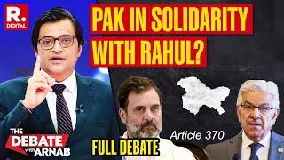 Debate With Arnab: Why is Pakistan on Same Page With Congress On Article 370? Republic TV