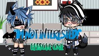 “I’m not interested!”//Episode One//(Gacha Life) Gay Series~