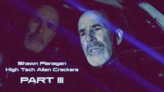 Shawn Flanagan - High Tech Alien Crackers Part III