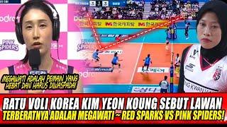 RATU VOLI KOREA KIM YEON KOUNG SEBUT LAWAN TERBERATNYA ADALAH MEGAWATI ~ RED SPARKS VS PINK SPIDERS!