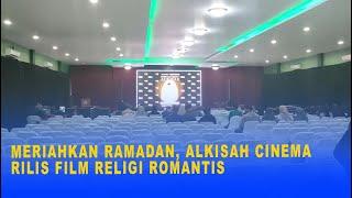 MERIAHKAN RAMADAN, ALKISAH CINEMA RILIS FILM RELIGI ROMANTIS