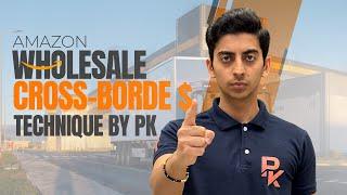 Amazon Wholesale Cross Border | Explained by PK