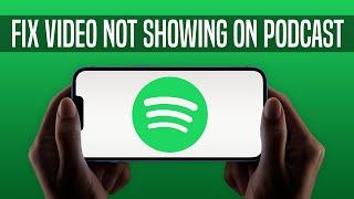 Fix Video Not Showing On Spotify Podcast