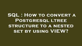 SQL : How to convert a Postgresql ltree structure to a nested set by using VIEW?