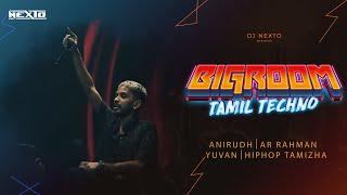 2024 BIGROOM TAMIL TECHNO [ ANIRUDH, ARRAHMAN, YUVAN , HIP HOP TAMIZHA ] - DJ NEXTO