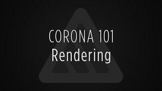 Corona 101: Rendering