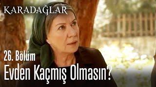 Evden kaçmış olmasın? - Karadağlar 26. Bölüm