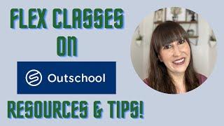 OUTSCHOOL FLEX CLASSES! ️ RESOURCES & TIPS!