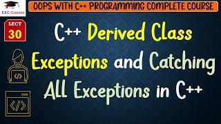 L30: C++ Derived Class Exceptions and Catching All Exceptions in C++ | Example | C++ Lectures