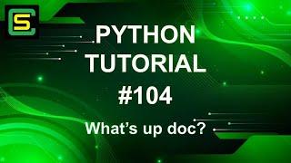 Python Tutorial #104 – What’s up doc?