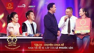 Hát Cho Ngày Mai |Tập 18 Uncut | Quyền Linh nể phục nam tài xế chạy xe từ thiện dù bản thân khó khăn