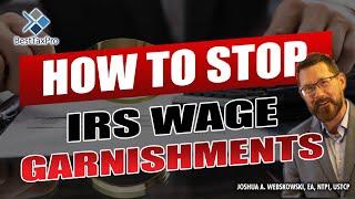 How to Stop IRS Wage Garnishments and Bank Levies: Expert Advice