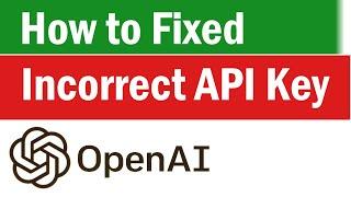 How to Fix “Incorrect API Key Provided” for OpenAI | Fix Incorrect API Key Provided For Chatgpt