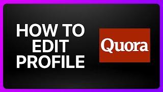 How To Edit Quora Profile Tutorial