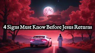 4 Signs You Must Know Before the Second Coming of Christ