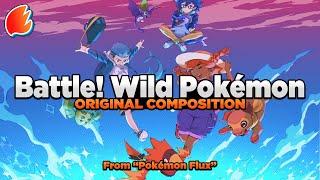 Battle! (Wild Pokémon): Original Composition ◓ Pokémon Flux