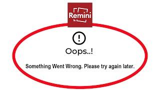 How To Fix Remini Apps Oops Something Went Wrong Please Try Again Later Error