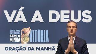 Oração da Manhã  VÁ A DEUS [Esse Ano Não Termina Sem a Minha Benção] (DOM 17NOV)