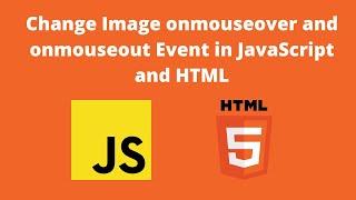 Change Image onmouseover and onmouseout Event in JavaScript and HTML