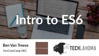 Intro to ES6 - Ben Van Treese: freeCodeCamp OKC